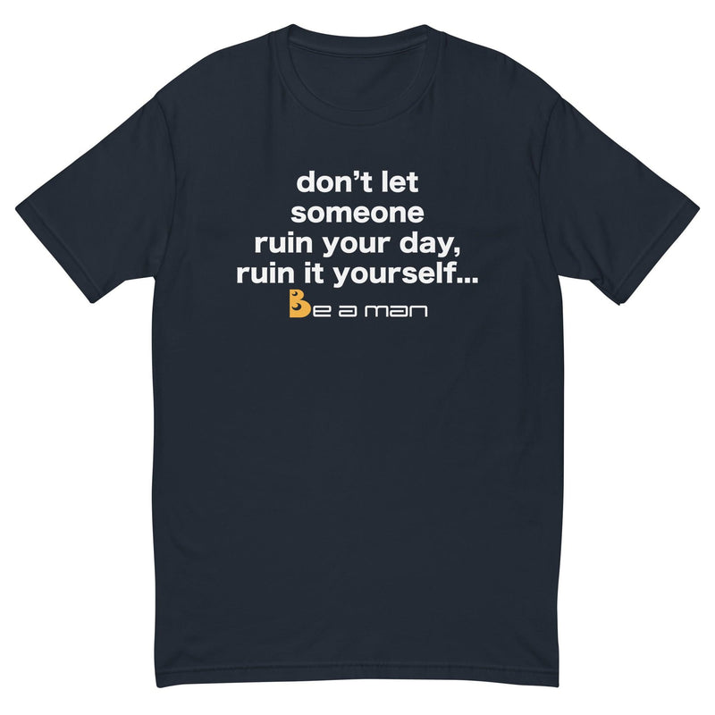 Ruin Your Own Day Short Sleeve T-shirt - Boston Be a Man 