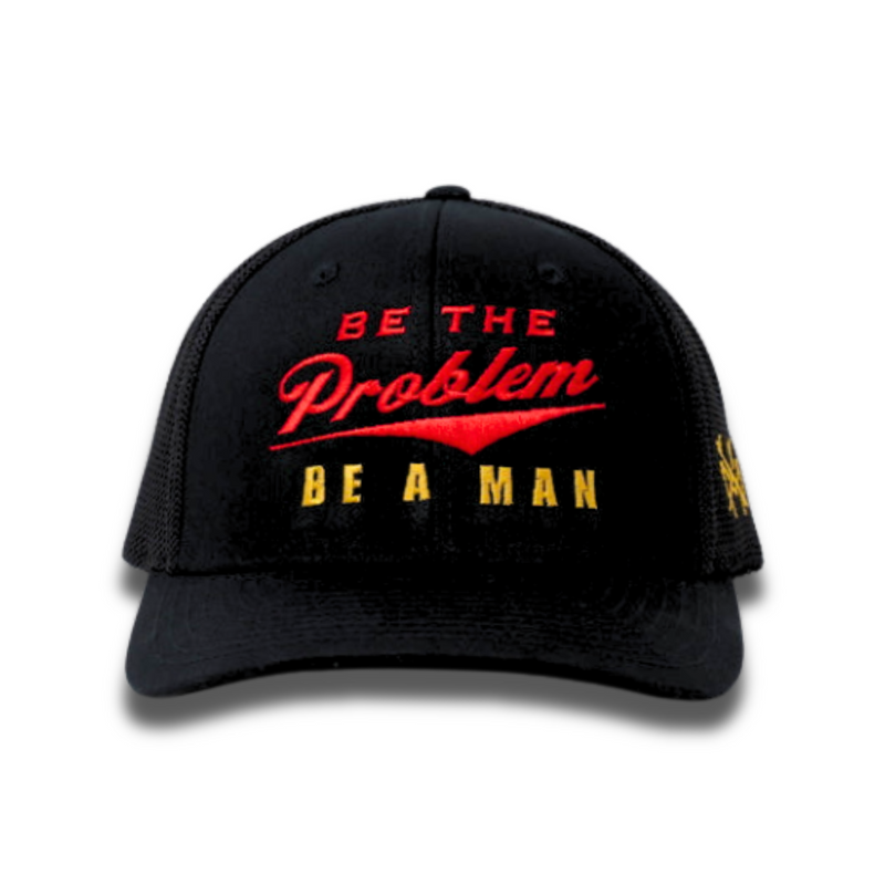 Be The Problem | Be A Man
