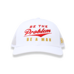 Be The Problem | Be A Man