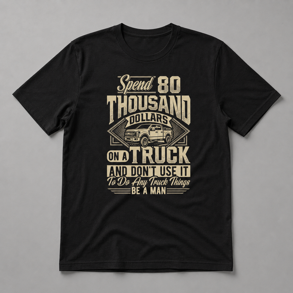 Spend 80K on a Truck Short Sleeve T-shirt