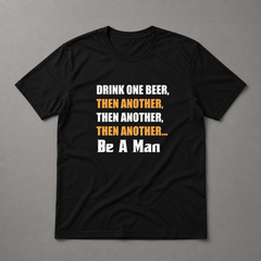 Drink A Beer BE A MAN Short Sleeve T-shirt