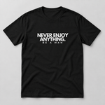 Never Enjoy Anything | Black Limited Edition