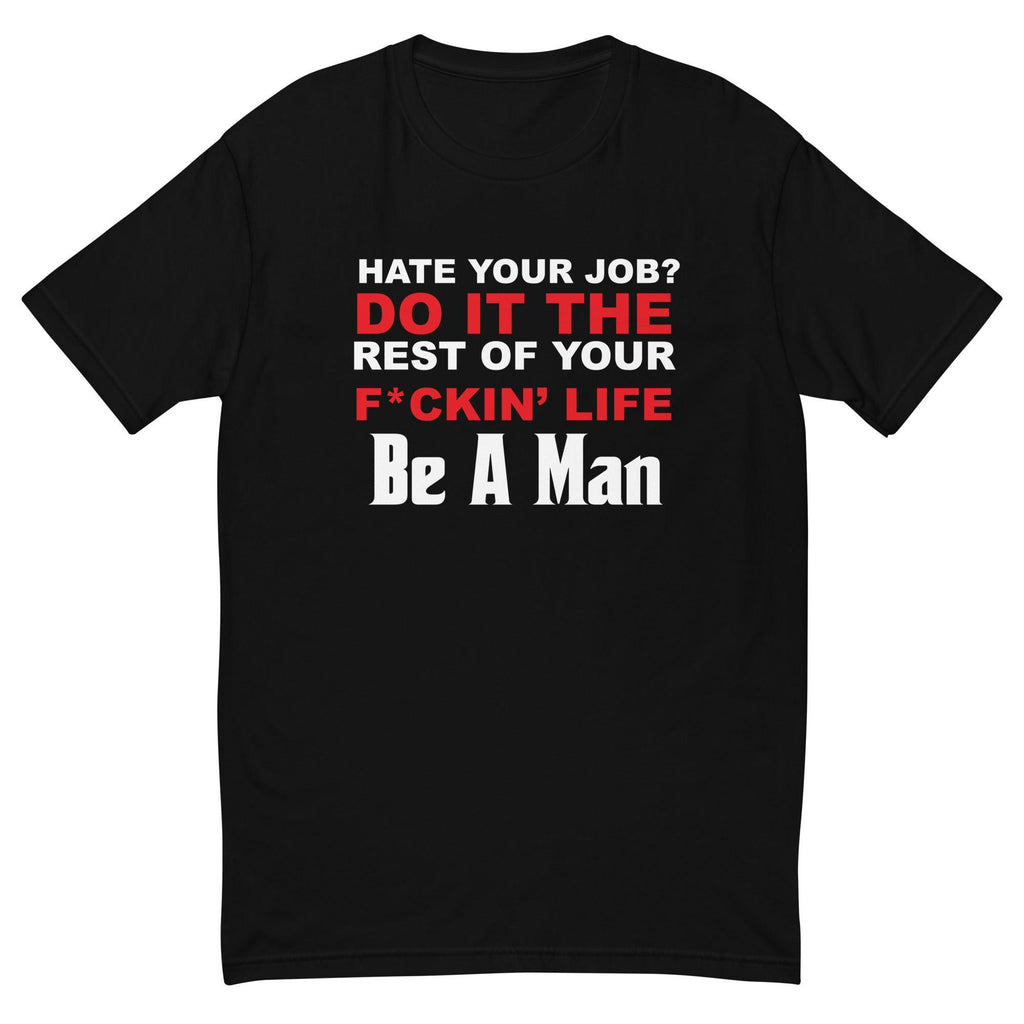 hate your job? Short Sleeve T-shirt - Boston Be a Man 