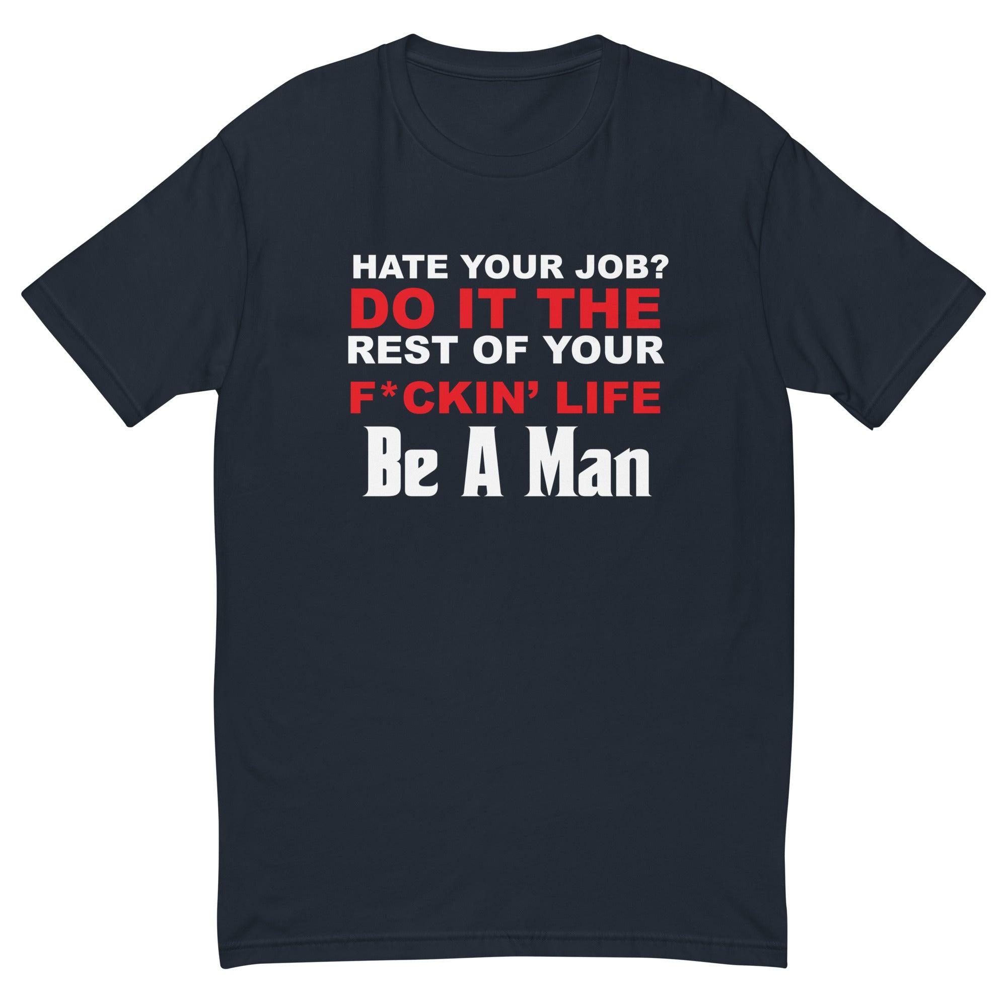 hate your job? Short Sleeve T-shirt – Boston Be a Man