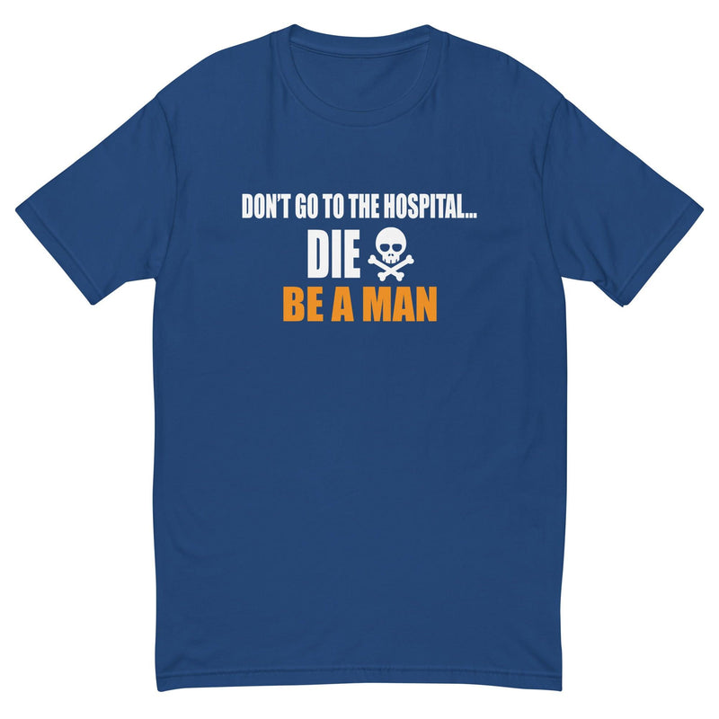 Don't Go to the Hospital (Short Sleeve T-shirt) - Boston Be a Man 